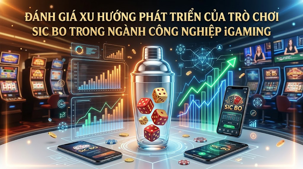 Đánh Giá Xu Hướng Phát Triển Của Trò Chơi Sic Bo Trong Ngành Công Nghiệp iGaming